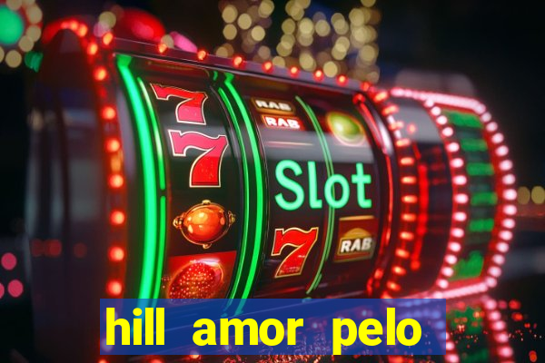 hill amor pelo jogo online